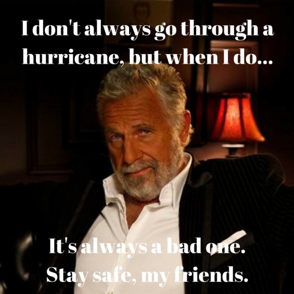 i-dont-always-go-through-a-hurricane-but-when-i-do